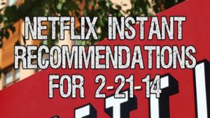 Netflix Instant Recommendations for 2-21-14