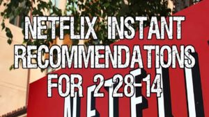 Netflix Instant Recommendations for 2-28-14