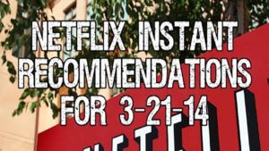Netflix Instant Recommendations for 3-21-14