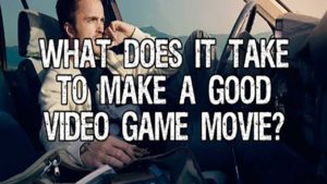 What does it take to make a good video game movie?