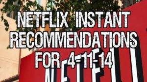Netflix Instant Recommendations for 4-11-14