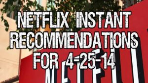 Netflix Instant Recommendations for 4-25-14