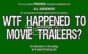 WTF Happened to Movie Trailers