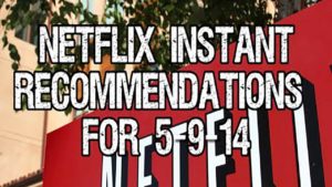 Netflix Instant Recommendations for 5-9-14