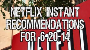 Netflix Instant Recommendations for 6-20-14