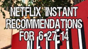 Netflix Instant Recommendations for 6-27-14