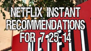 Netflix Instant Recommendations for 7-25-14