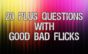 20 Plus Questions with Good Bad Flicks