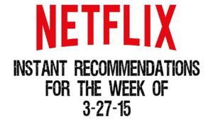 Netflix Instant Recommendations for 3-27-15