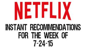 Netflix Instant Recommendations for 7-24-15
