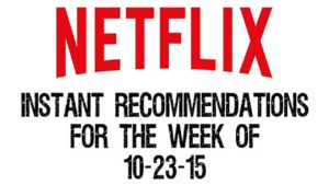 Netflix Instant Recommendations for 10-23-15