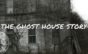 The Ghost House Story
