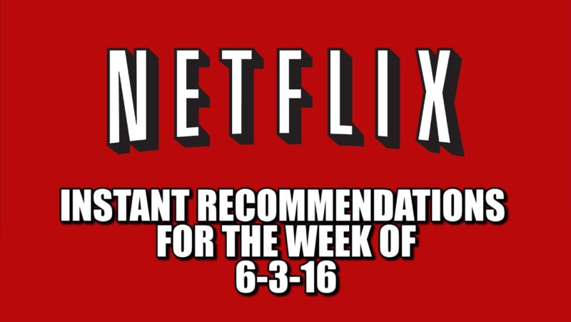 Netflix Instant Recommendations for 6-3-16