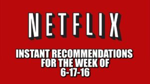 Netflix Instant Recommendations for 6-17-16