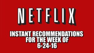 Netflix Instant Recommendations for 6-24-16