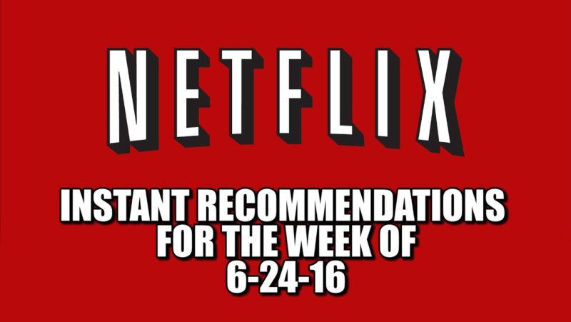 Netflix Instant Recommendations for 6-24-16