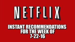 Netflix Instant Recommendations for 7-22-16