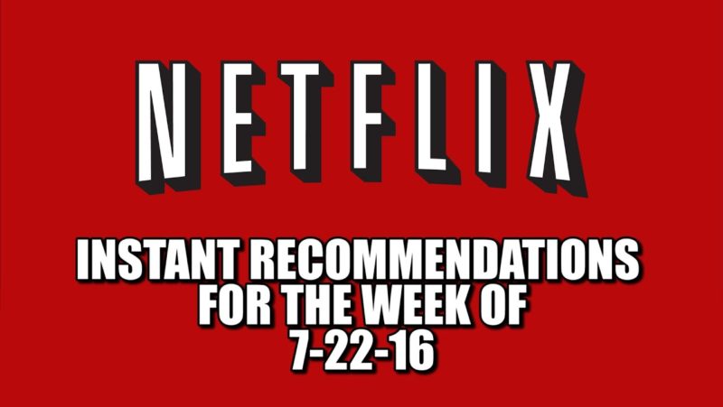 Netflix Instant Recommendations for 7-22-16